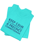 Keep Calm And Become A Precinct Committeeman T-shirt