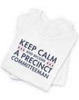 Keep Calm And Become A Precinct Committeeman T-shirt
