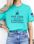Keep Calm And Become A Precinct Committeeman T-shirt