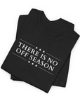 There Is No Off Season Precinct Committeeman T-shirt